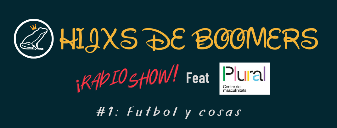 📻 Radio-show: Hijxs de Boomers feat Plural - #1: Futbol y cosas